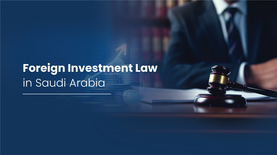 latest guide on Foreign investment laws in Saudi Arabia