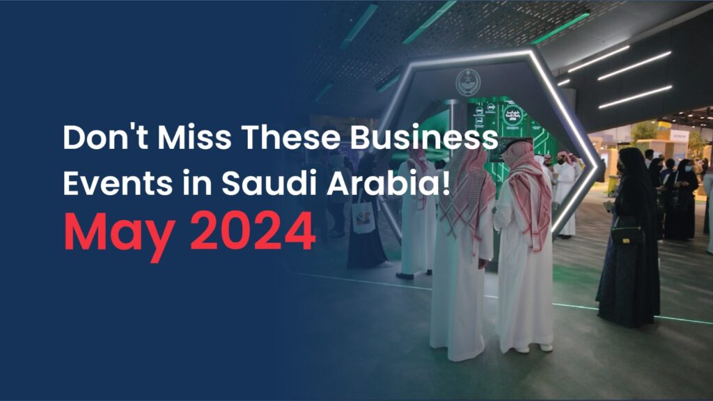 Must-Attend Business Events in Saudi Arabia - May 2024