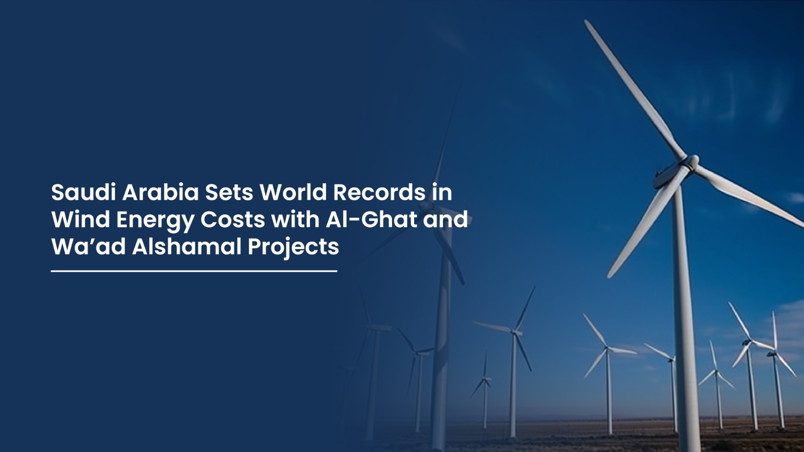 Saudi Arabia Sets World Records in Wind Energy Costs with Al-Ghat and Wa’ad Alshamal Projects