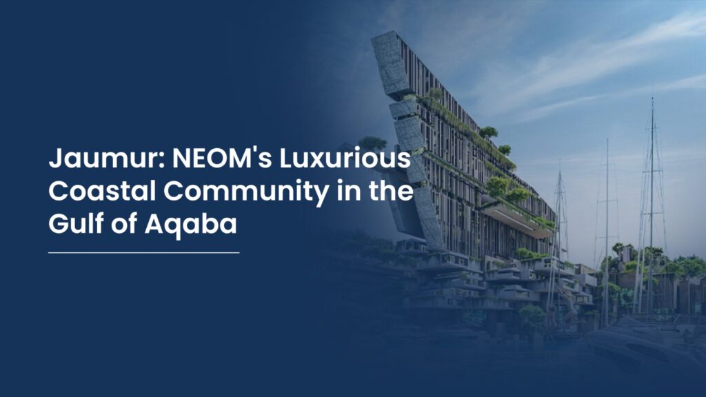 Jaumur: NEOM's Luxurious Coastal Community in the Gulf of Aqaba