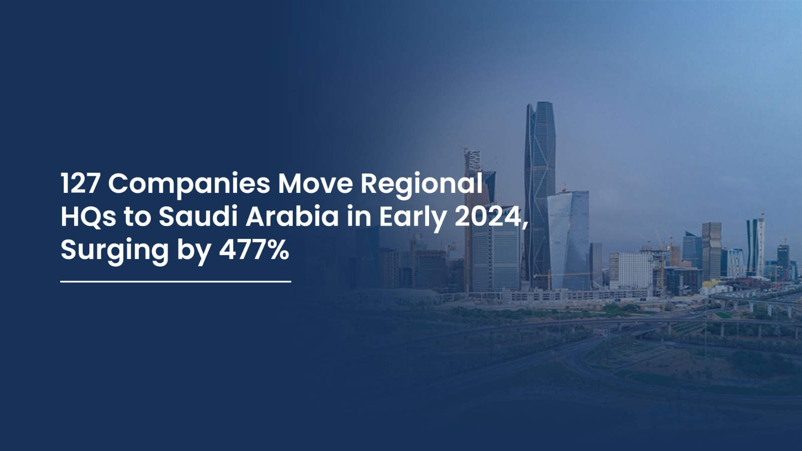 127 Companies Move Regional HQs to Saudi Arabia in Early 2024, Surging by 477%