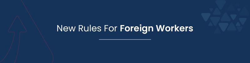 New Rules For Foreign Workers