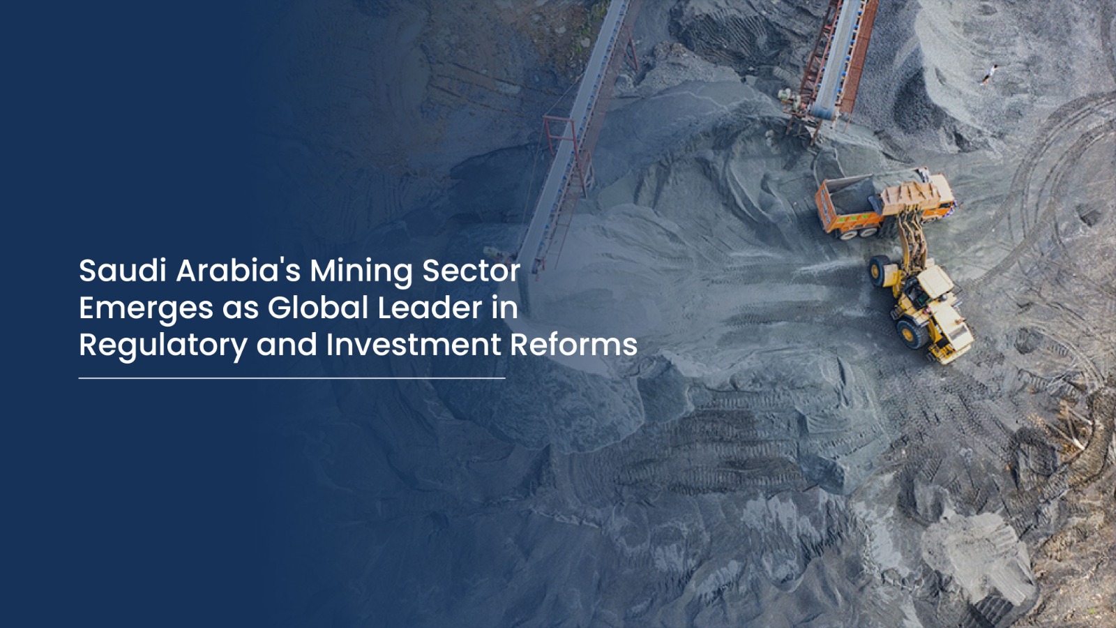 Saudi Arabia's Mining Sector Emerges as Global Leader in Regulatory and Investment Reforms