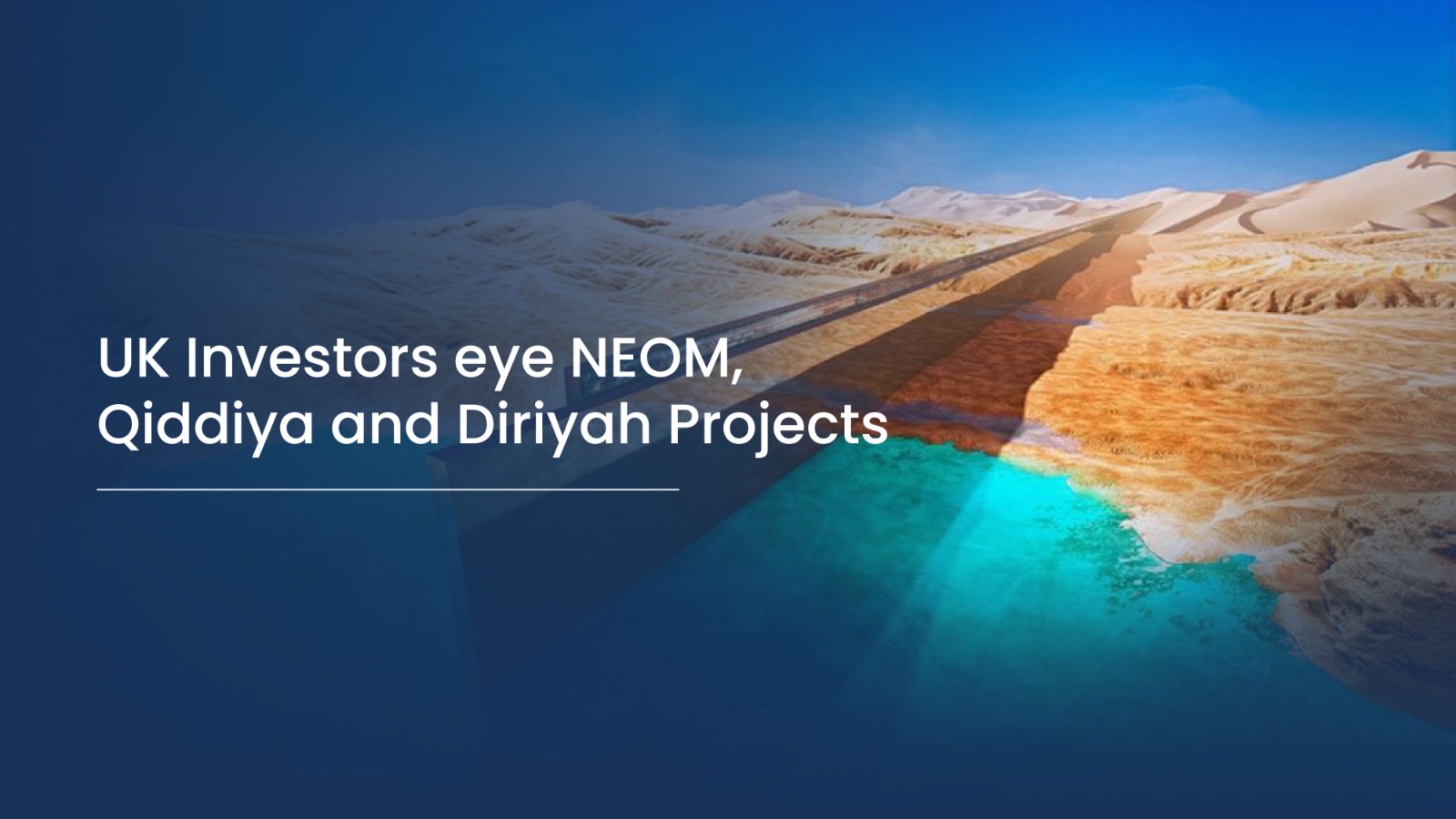 UK Investors Eye NEOM, Qiddiya and Diriyah Projects