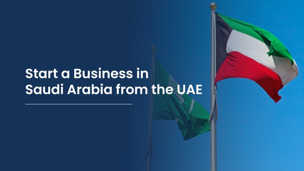 Start a Business in Saudi Arabia from the UAE