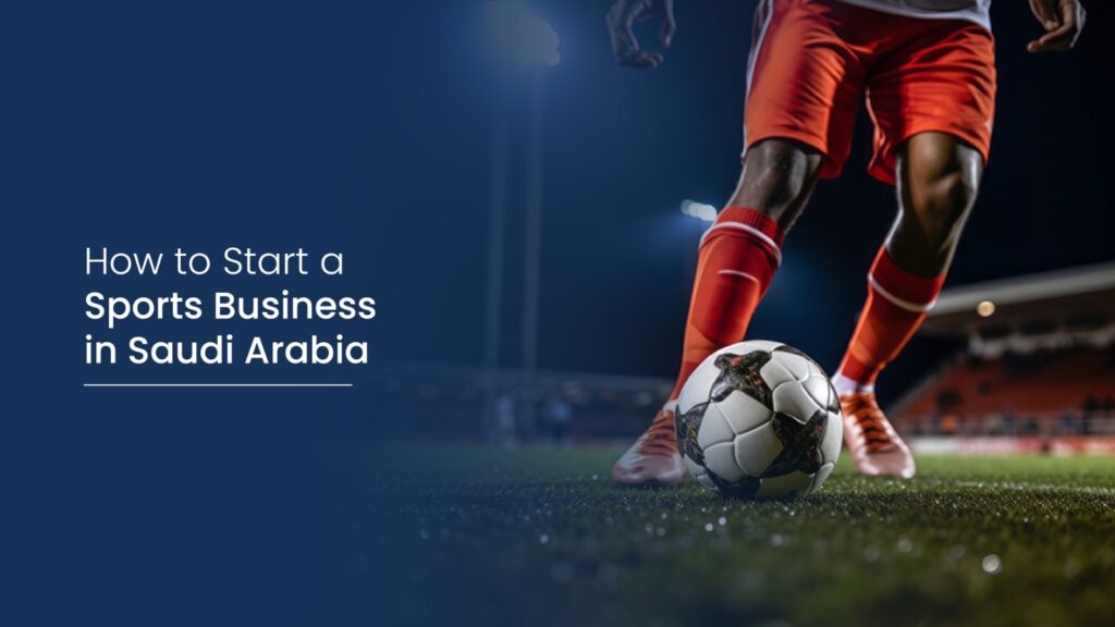 Start a Sports Business in Saudi Arabia 1