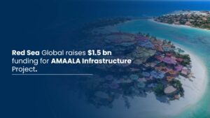 Red Sea Global raises $1.5 bn funding for AMAALA Infrastructure Project