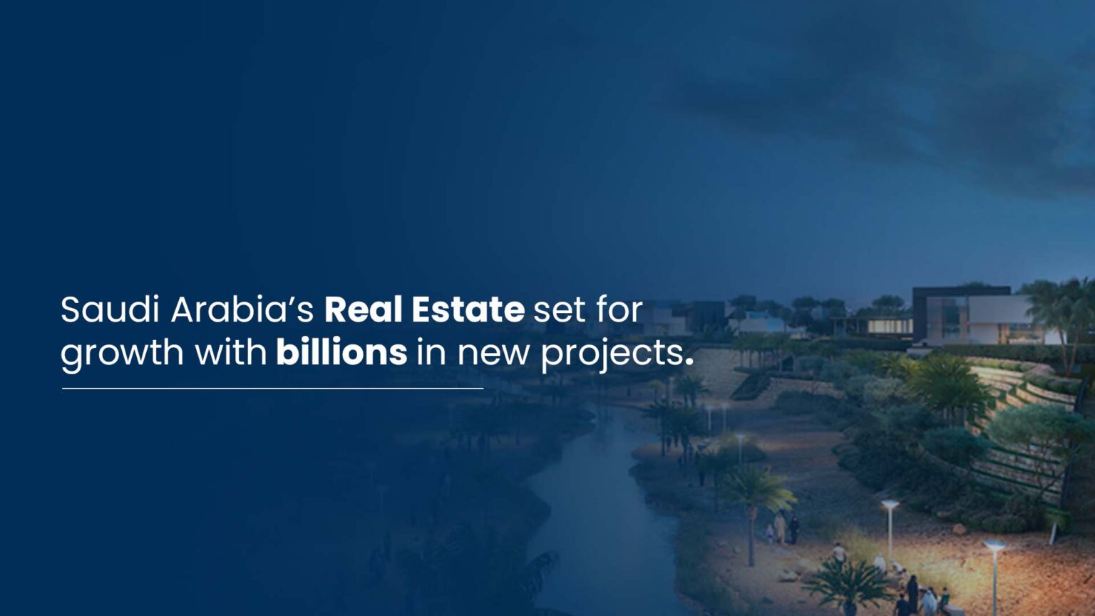Arabia Development Saudi Arabia’s Real Estate Growth & Investments