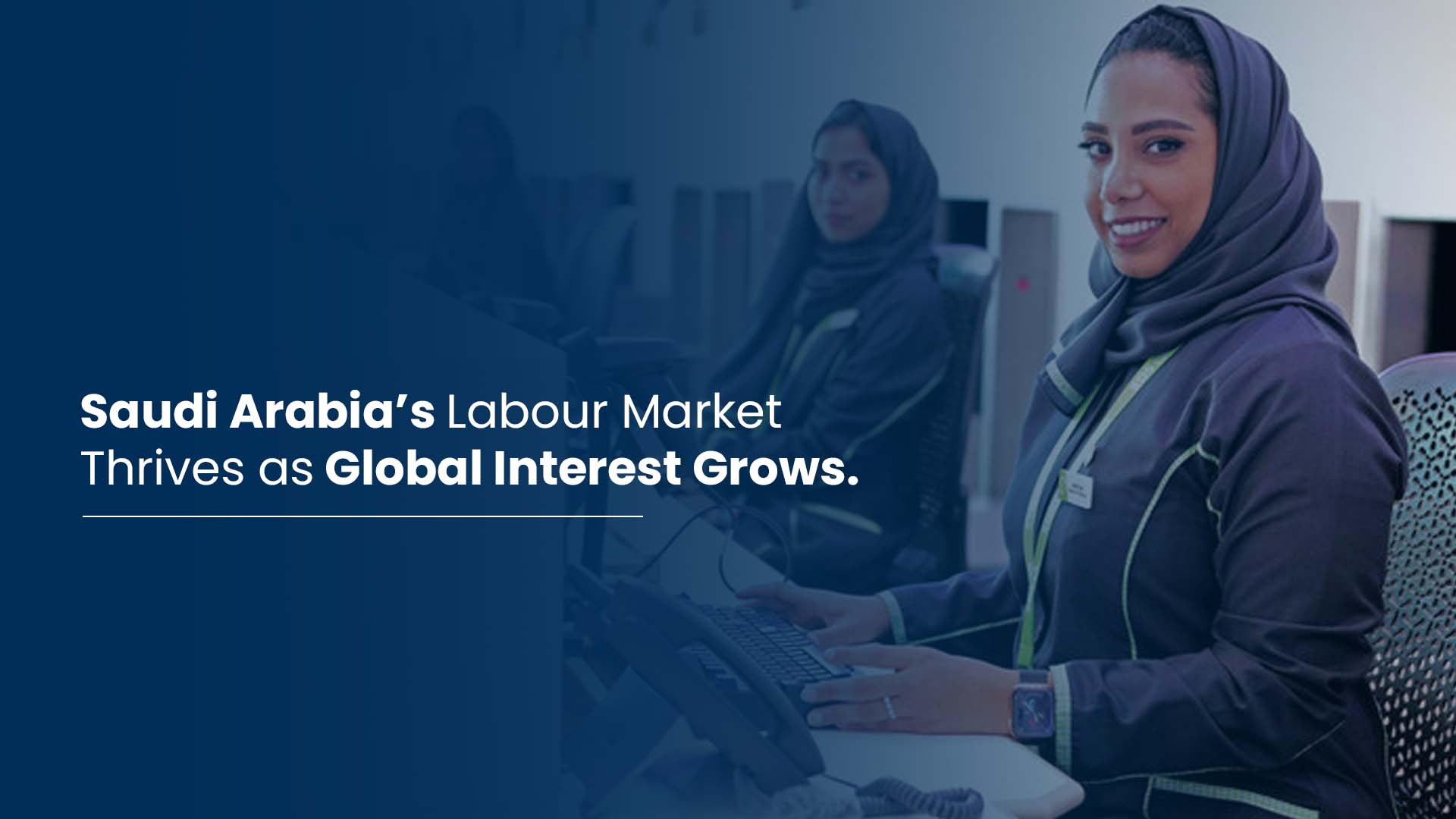 Saudi Arabias Labour Market Thrives as Global Interest Grows