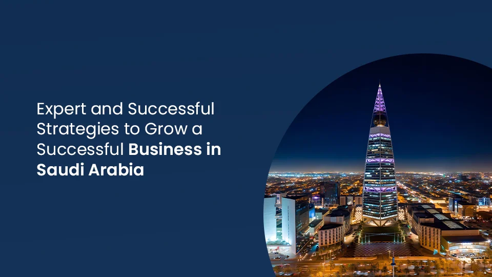 Expert and Successful Strategies to Grow a Successful Business in Saudi Arabia