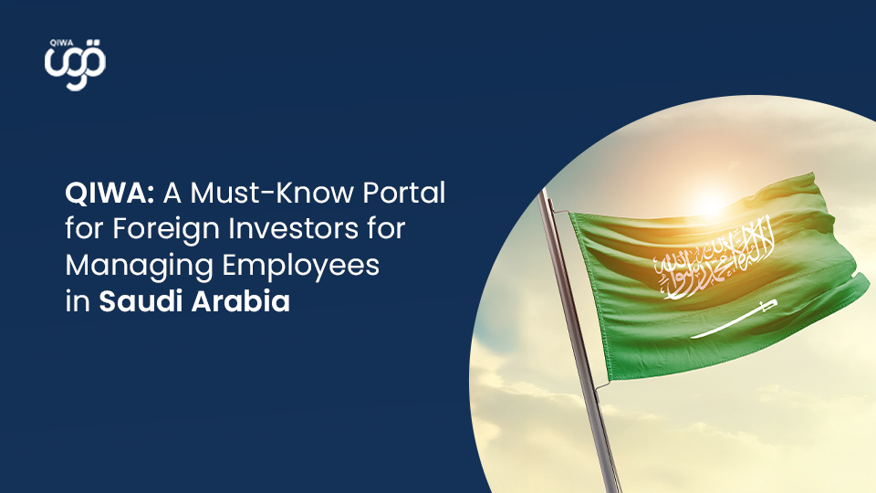 QIWA A Must Know Portal for Foreign Investors for Managing Employees in Saudi Arabia