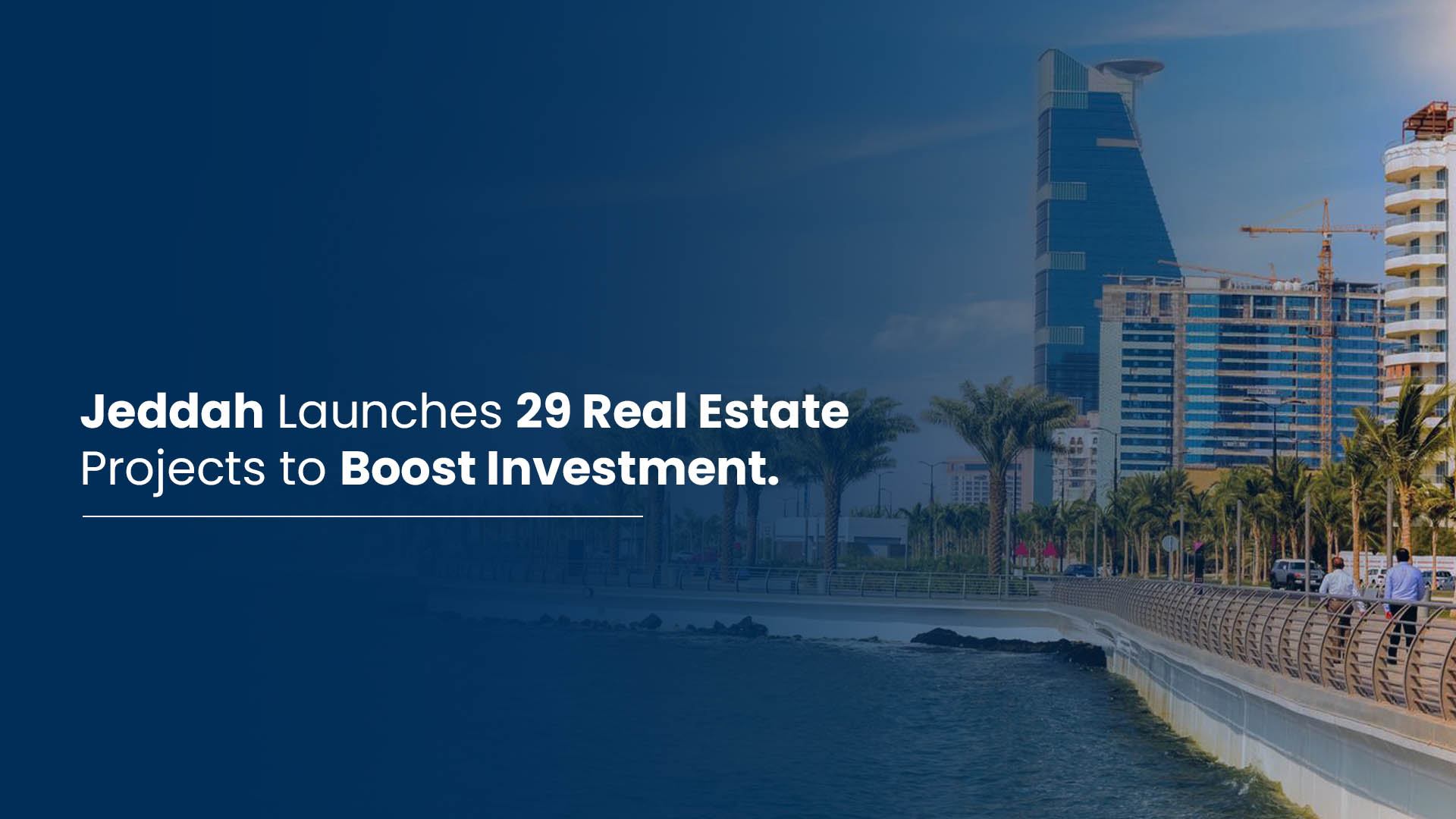 Jeddah Launches 29 Real Estate Projects to Boost Investment