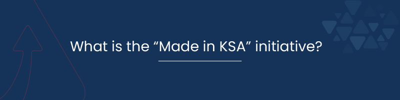 What is the Made in KSA initiative 01