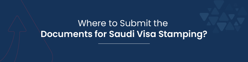 Where to Submit the Documents for Saudi Visa Stamping 01