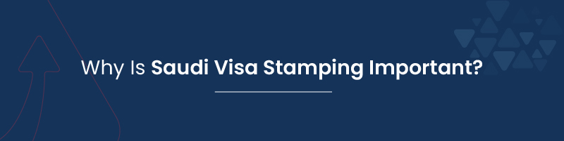 Why Is Saudi Visa Stamping Important 01