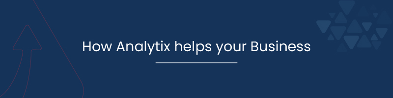 How Analytix helps your Business 01