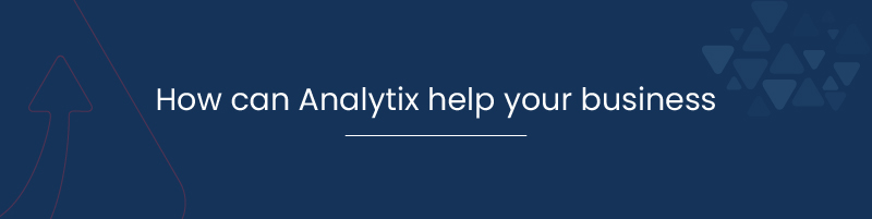 How can Analytix help your business 01