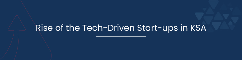 Rise of the Tech Driven Start ups in KSA 01