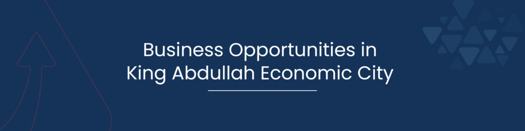 Business Opportunities in King Abdullah Economic City