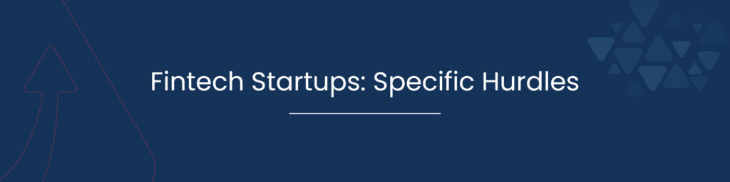 Fintech Startups Specific Hurdles