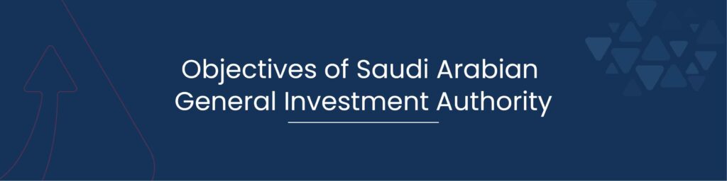 Objectives of Saudi Arabian General Investment Authority