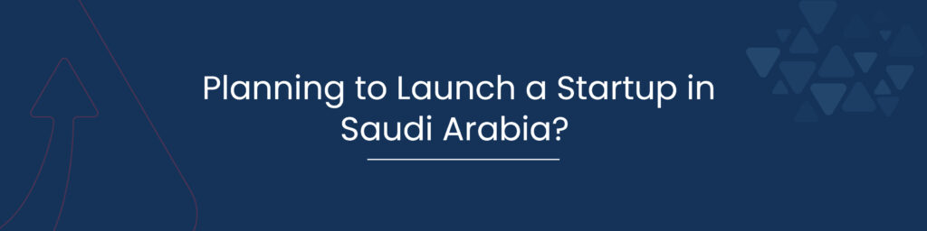Planning to Launch a Startup in Saudi Arabia