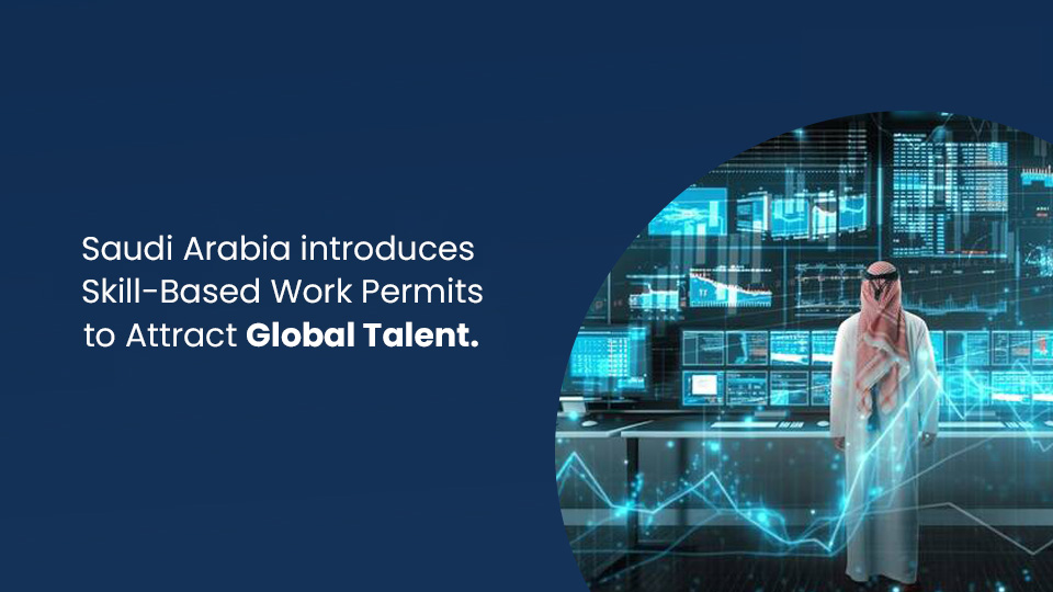 Saudi Arabia introduces Skill-Based Work Permits to Attract Global Talent
