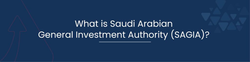 What is Saudi Arabian General Investment Authority (SAGIA)