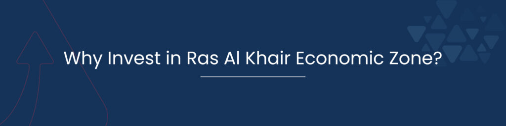Why Invest in Ras Al Khair Economic Zone
