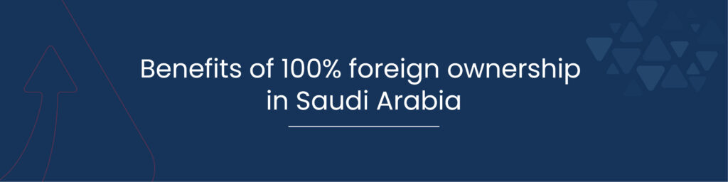 Benefits of 100 foreign ownership in Saudi Arabia 01