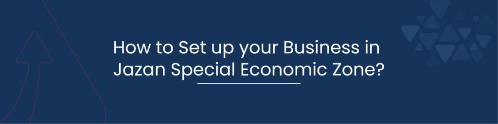 How to Set up your Business in Jazan Special Economic Zone 01
