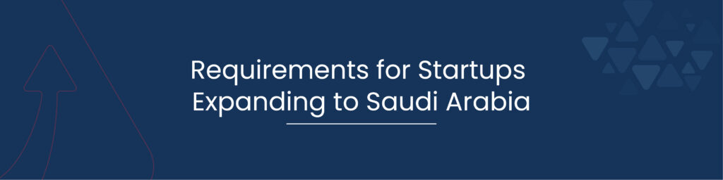 Requirements for Startups Expanding to Saudi Arabia 01
