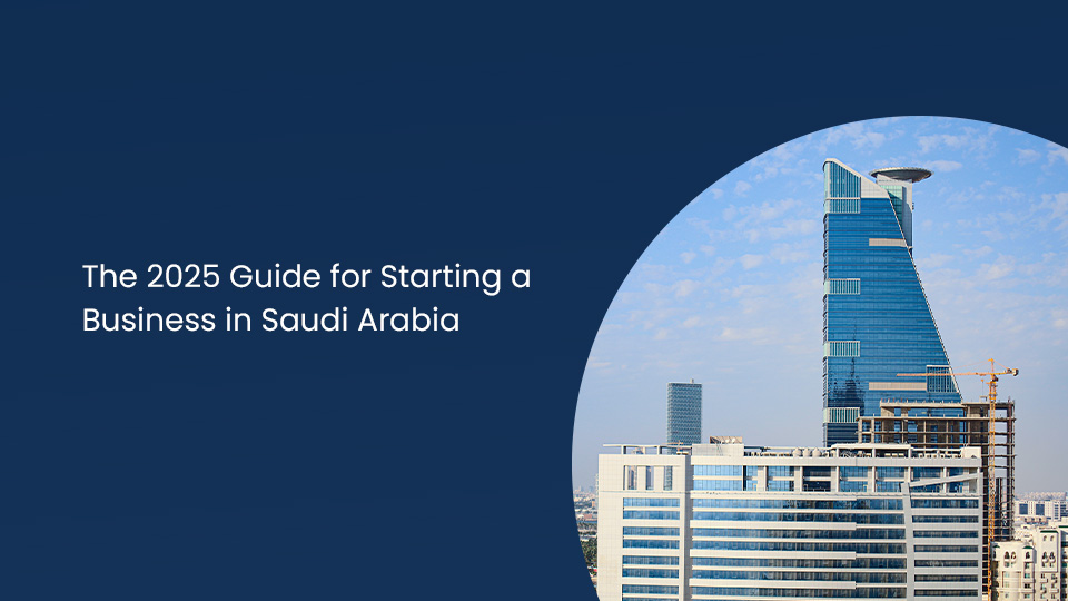 The 2025 Guide for Starting a Business in Saudi Arabia