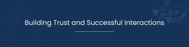Building Trust and Successful Interactions