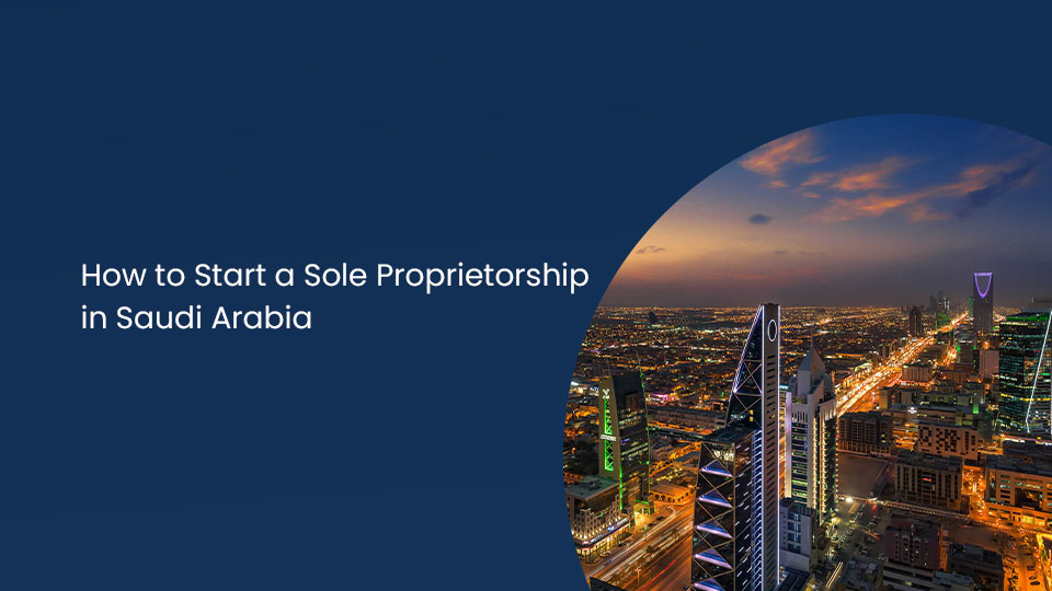 How to Start a Sole Proprietorship in Saudi Arabia