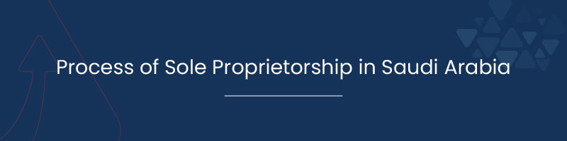 Process of Sole Proprietorship in Saudi Arabia