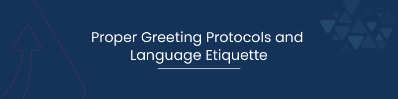Proper Greeting Protocols and Language Etiquette