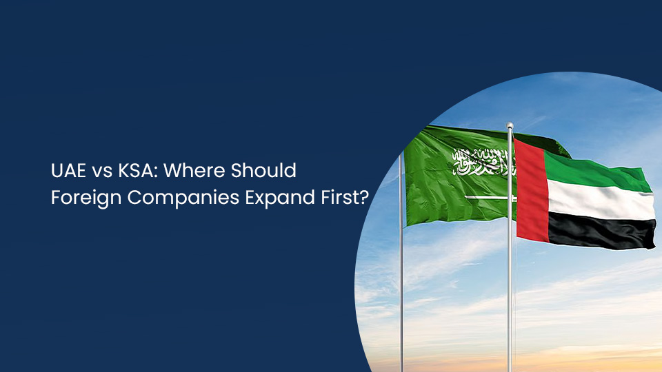 UAE vs KSA Where Should Foreign Companies Expand First 1