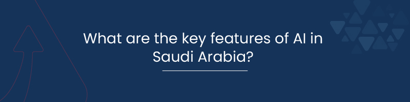 What are the key features of AI in Saudi Arabia