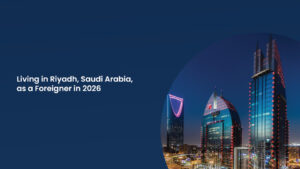 Living in Riyadh, Saudi Arabia, as a Foreigner in 2026