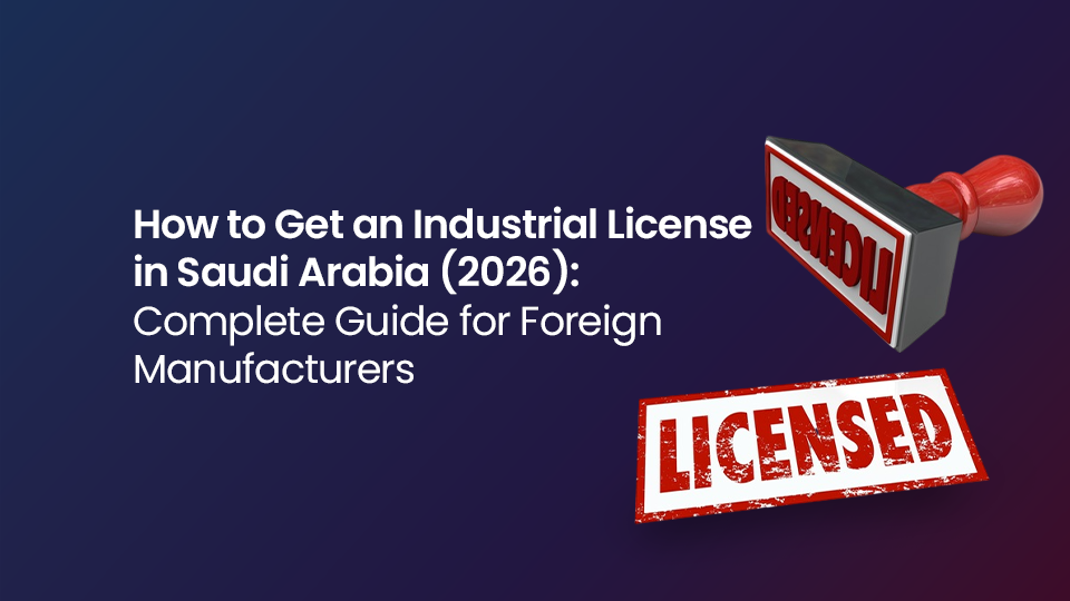 How to Get an Industrial License in Saudi Arabia
