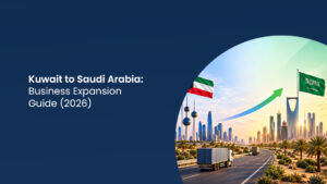 Kuwait to Saudi Arabia: Business Expansion Guide