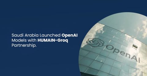 Saudi Arabia Launched OpenAI Models with HUMAIN-Groq Partnership