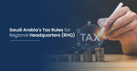 Saudi Arabia’s Tax Rules for RHQ