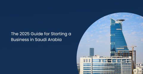 The 2025 Guide for Starting a Business in Saudi Arabia