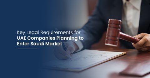 Key Legal Requirements for UAE Companies Planning to Enter Saudi Market