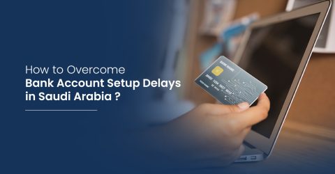 how to overcome bank account setup delays in saudi